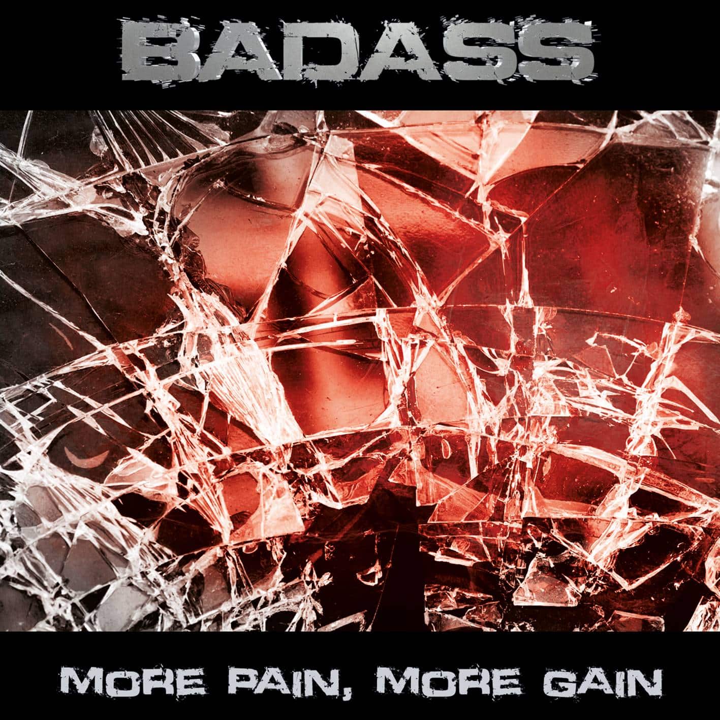 Badass: More Pain, More Gain Release date: April 15th, 2017 Label: Lion Music (digital distribution)