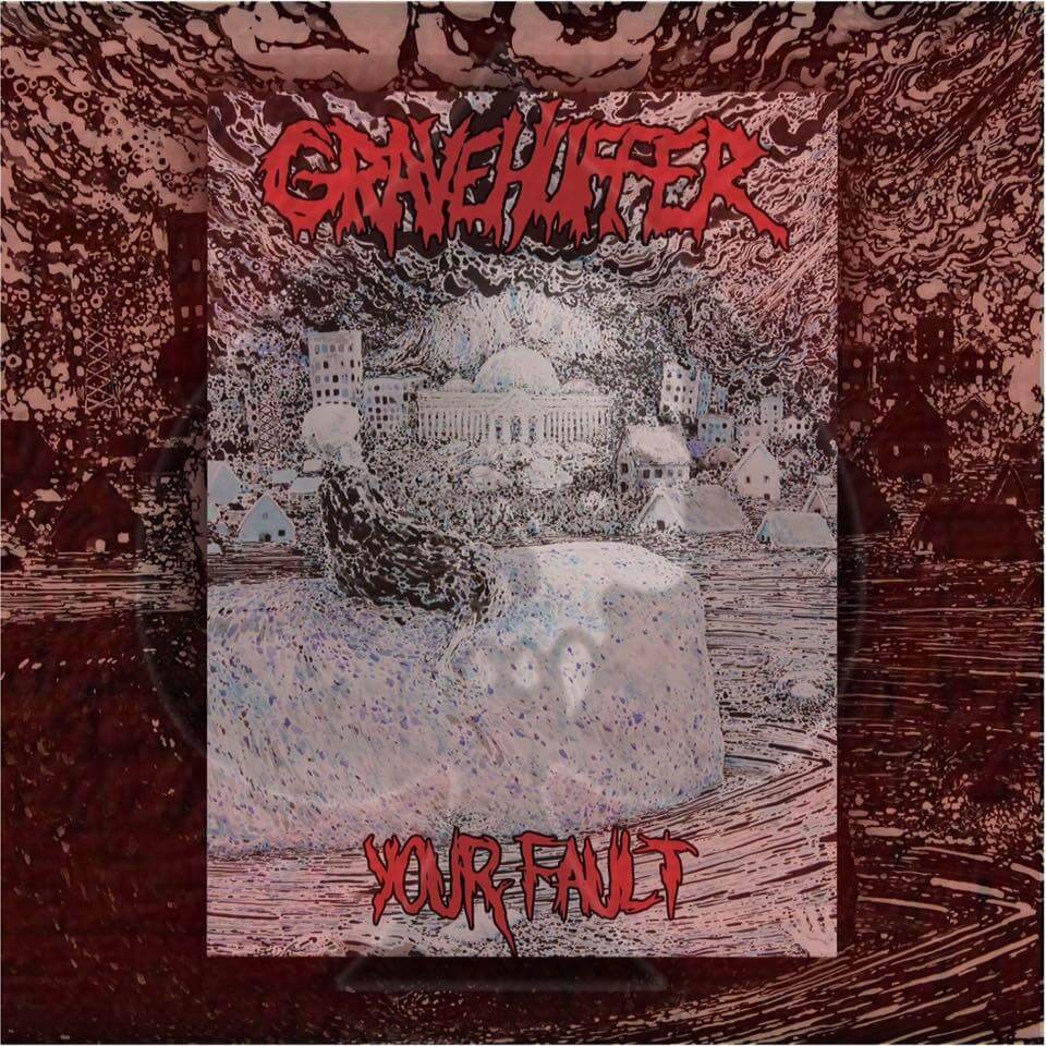 Gravehuffer : 'your fault' LP & Digital August 2017 Bluntface Records, Reality Impaired Recordings.