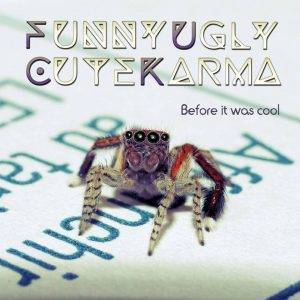 Funny Ugly Cute Karma : "Before It was Cool" CD & Digital 12th October 2018 M-O-Music.