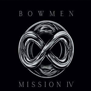 Bowmen: "Mission IV" CD and Digital 31st May 2024 Fastball Music.