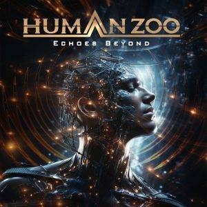 Human Zoo: "Echoes Beyond" CD and Digital 14th June 2024 Fastball Music.
